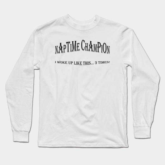 Naptime Champion: I Woke Up Like This... 3 Times! Cute Baby T-shirt Long Sleeve T-Shirt by JetSet Luxuria